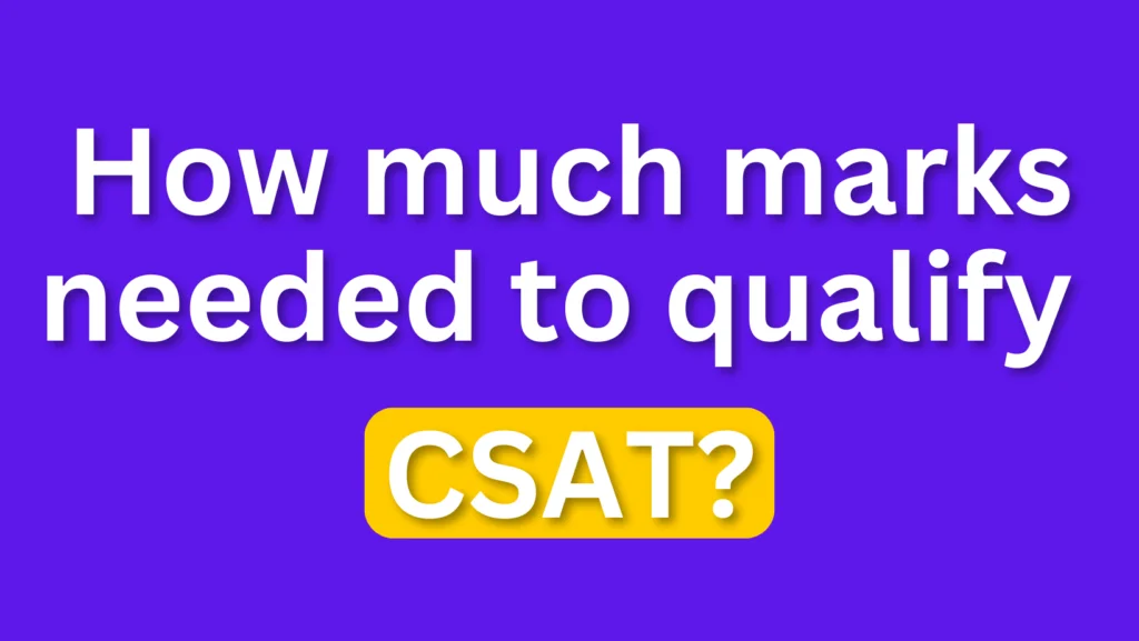 How Many Marks Are Needed to Qualify CSAT